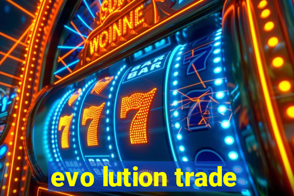 evo lution trade